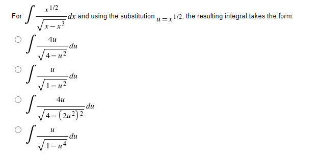 ·S
For
x1/2
dx and using the substitutionu=x1/2, the resulting integral takes the form:
x-x3
4u
-du
4-u²
U
-du
S-
4u
4-(2²) ²
U
-du
-du