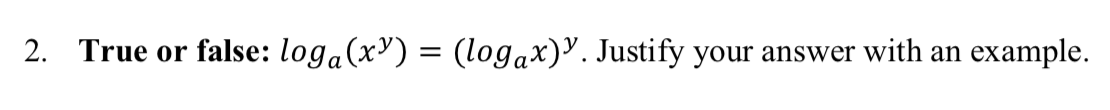 True or false: loga(x³) = (logax)'. Justify your answer with an example.
