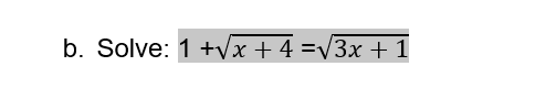b. Solve: 1 +Vx + 4 =V3x +1
