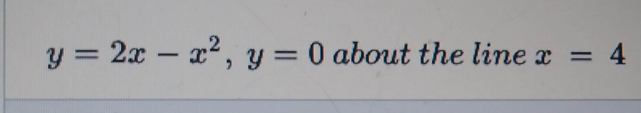 y = 2x-
x', y = 0 about the line x =
