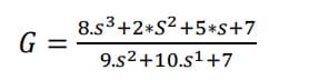 G=
8.s3+2+S² +5*s+7
9.s2+10.s¹+7