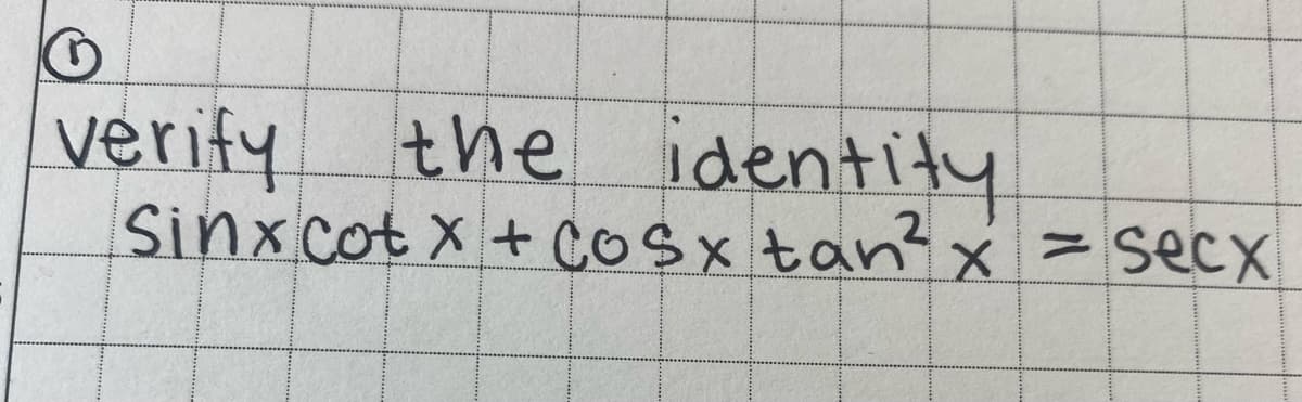verify
the identity
Sinx cotx + cosx tan²x = secx