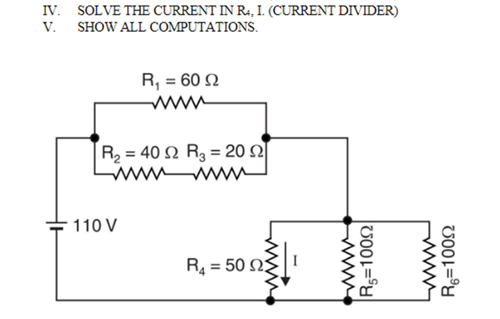 IV.
SOLVE THE CURRENT IN R4, I. (CURRENT DIVIDER)
V.
SHOW ALL COMPUTATIONS.
R, = 60 N
R2 = 40 N R3 = 20 2
%3D
110 V
R4 = 50 N
VO01=
