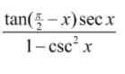 tan( -x)secx
1- csc² x
