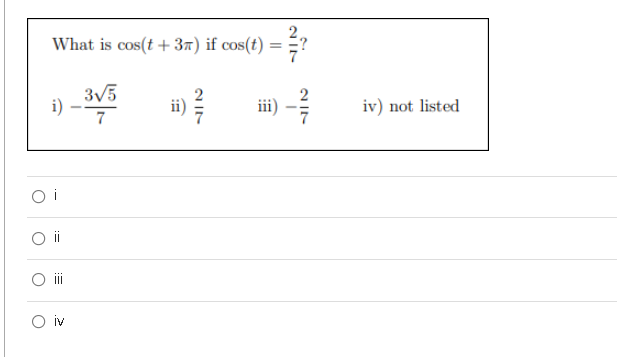 What is cos(t + 37) if cos(t) = ?
3V5
i)
iv) not listed
ii
O iv
