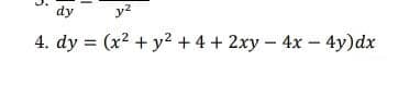 dy
y2
4. dy = (x2 + y² + 4 + 2xy- 4x - 4y)dx
