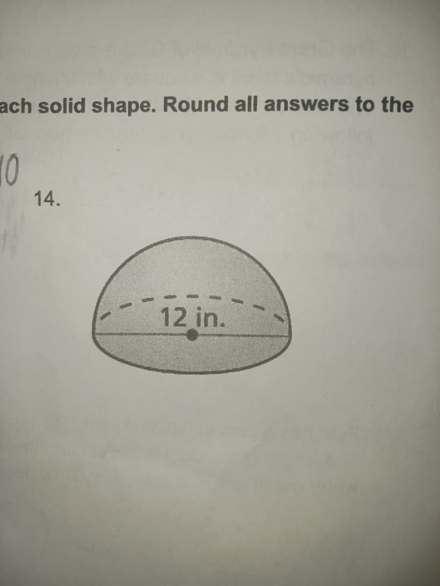 ach solid shape. Round all answers to the
10
14.
12 in.
