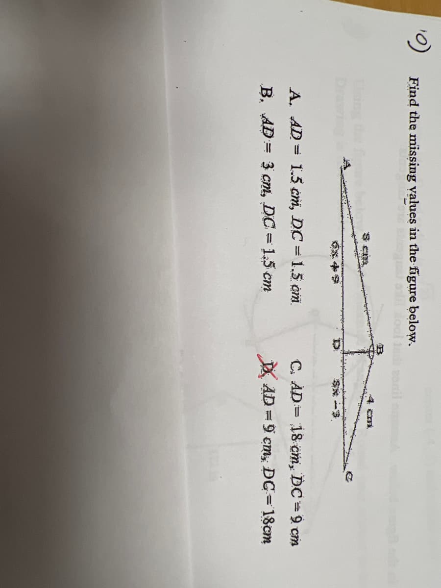 Find the missing values in the figure below.
A. AD 1.5 cm, DC 1.5 cm
=
B. AD= 3 cm, DC = 1.5 cm
C. AD= 18 cm, DC = 9 cm
DAD=9 cm, DC = 18cm