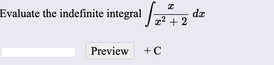 Evaluate the indefinite integral
dx
x2 + 2
Preview
