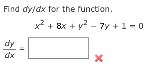 Find dy/dx for the function.
x2
+ 8x + y? – 7y + 1 = 0
dy
dx
