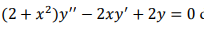 (2+ x²)y" – 2xy' + 2y = 0 c
