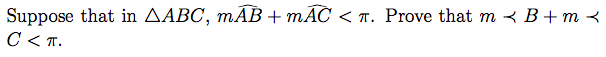 Suppose that in AABC, mÃB+ mAC < T. Prove that m < B+m <
C < T.
