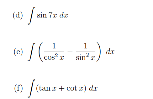(d)
sin 7x dx
1
1
(e)
dx
sin? x
cos? x
(f)
| (tan x + cot x) dx
