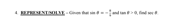 4. REPRESENT/SOLVE – Given that sin 0
- - and tan 0 > 0, find sec 0.
