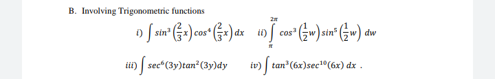 B. Involving Trigonometric functions
sin
cos
cos
w sin
w) dw
üi) sec"(3y)tan (3y)dy
iv) | tan (6x)sec°(6x) dx .
