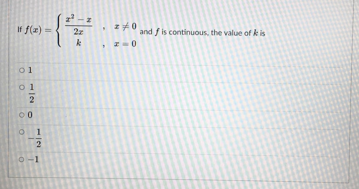 If f(x) =
x # 0
and f is continuous, the value of k is
2x
k
x = 0
o 1
o 1
O -1
