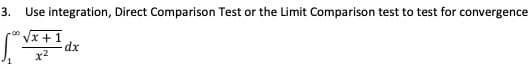 3.
Use integration, Direct Comparison Test or the Limit Comparison test to test for convergence
Vx +1
x2
