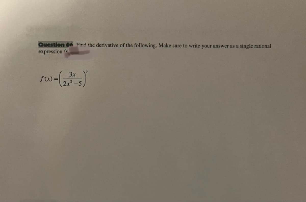 Question #6 Find the derivative of the following. Make sure to write your answer as a single rational
expression (4
f(x) = (23x5)²