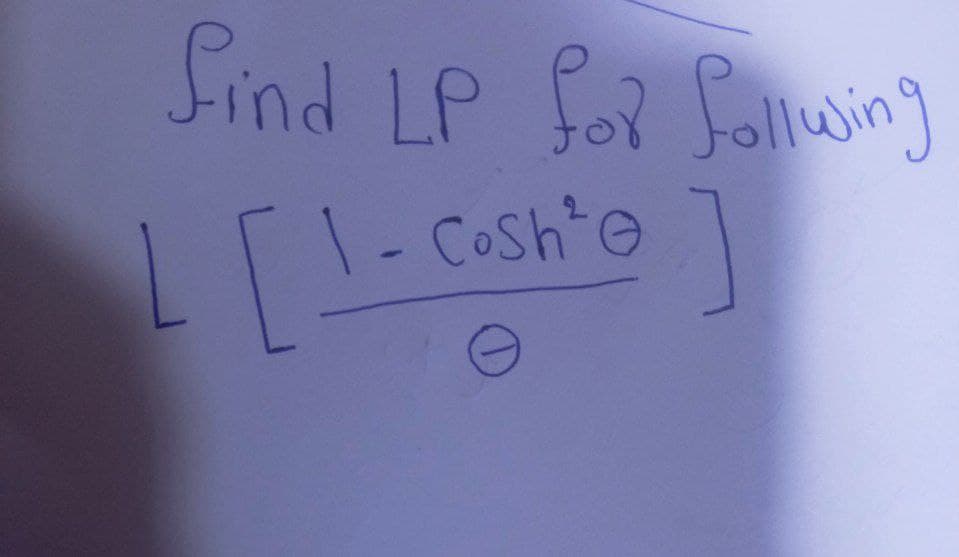 find LP for follwing
L [ 1 - Coshte ]