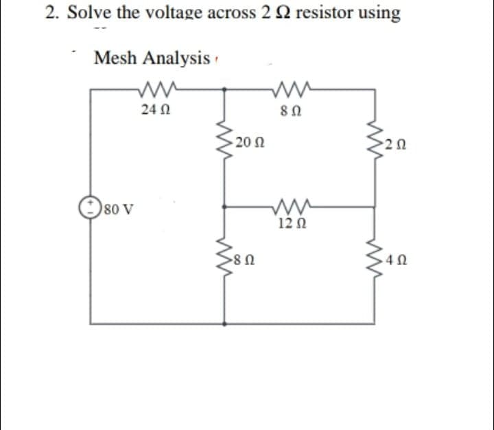 2. Solve the voltage across 2 2 resistor using
Mesh Analysis
24 N
U8
20 N
υ
80 V
12Ω
