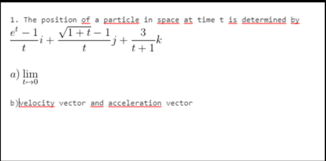 1. The position of a particle in space at time t is determined by
3
-j+
et
VI+t-1
i+
t
t+1
a) lim
b)kelocity vector and acceleratian vector
