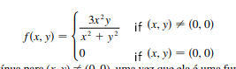 3x²y
f(x, y) = {x +
if (x, y) = (0, 0)
if (x, y) = (0, 0)
ínuo norn (r
Ó uma fur
