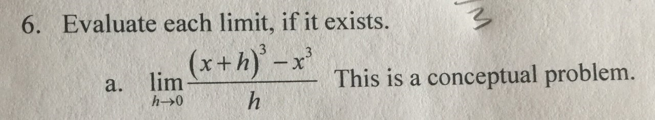 6. Evaluate each limit, if it exists.
(x+h) -x'
lim
This is a conceptual problem.
a.
