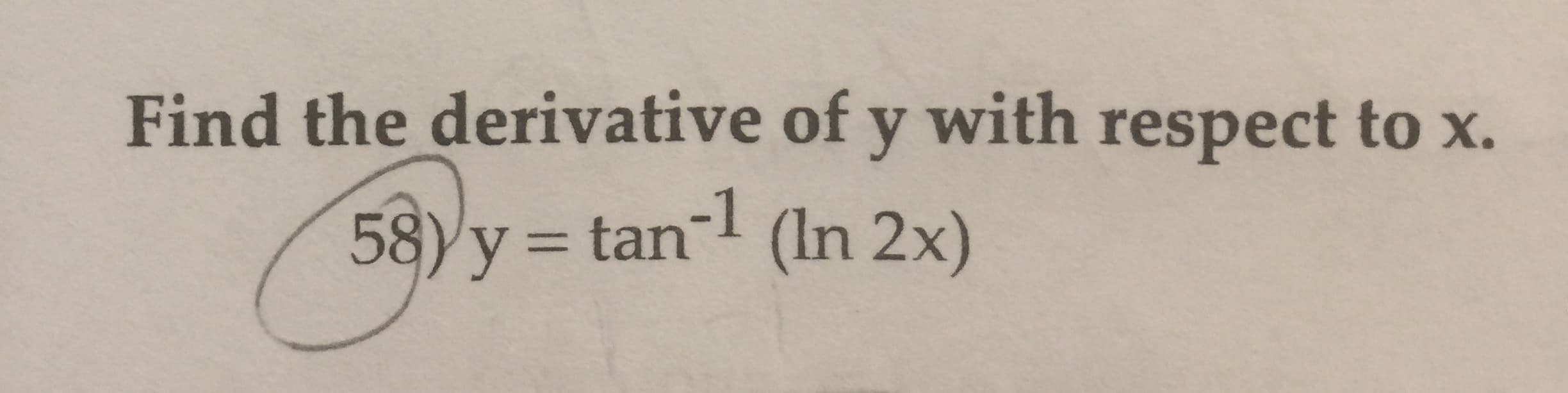 Find the derivative of y with respect to x.
58)y tan (In 2x)
