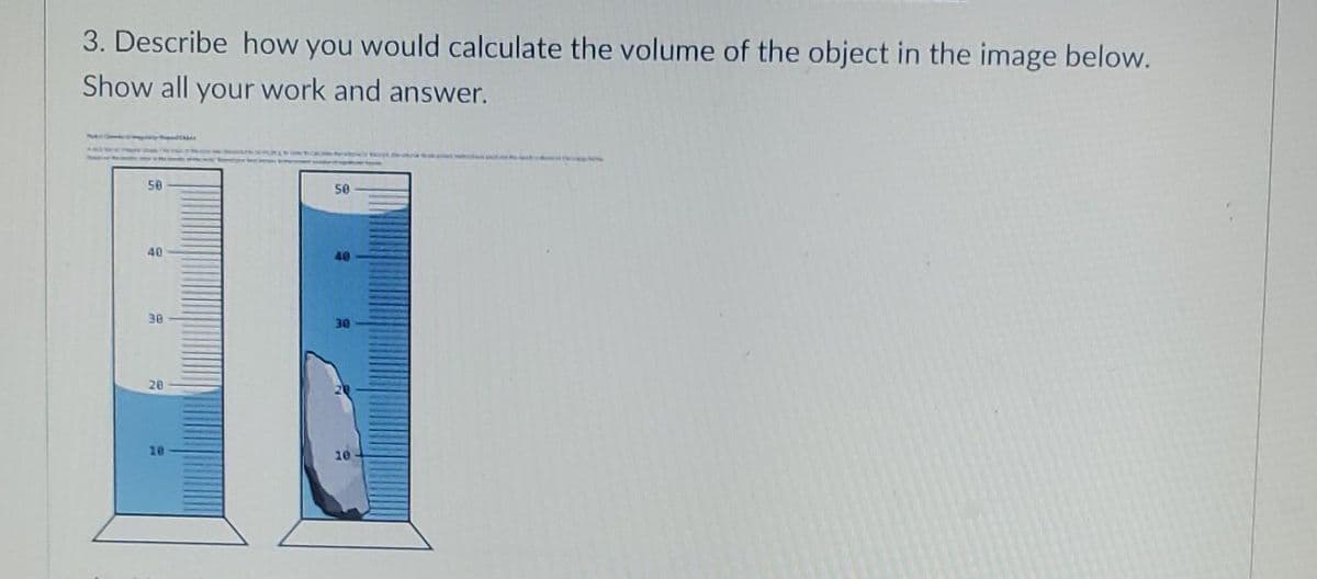 3. Describe how you would calculate the volume of the object in the image below.
Show all your work and answer.
50
50
40
36
30
28
10
10

