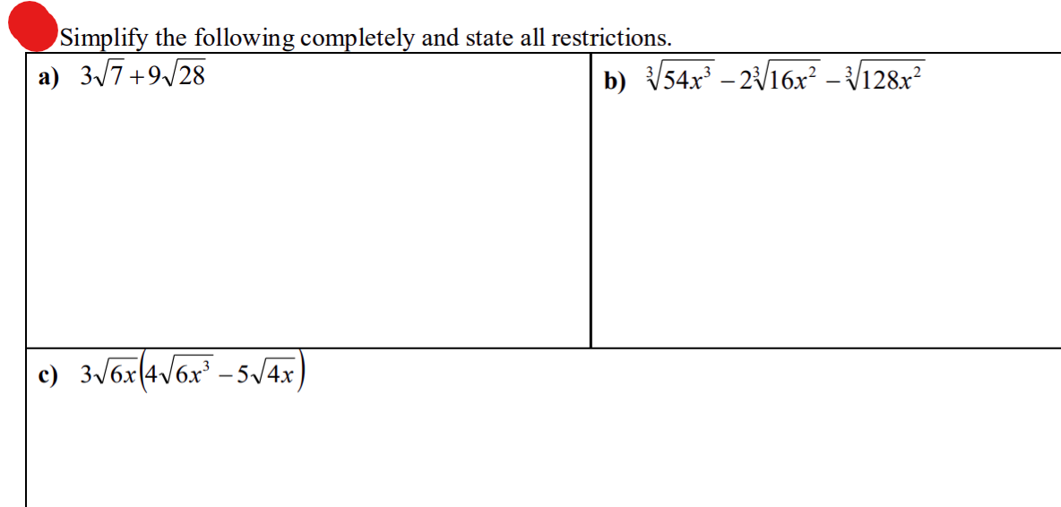 Simplify the following completely and state all restrictions.
a) 3√7+9√28
b) √√54x³-2√16x²-√√128x²
c) 3√6x (4√√6x³-5√√4x