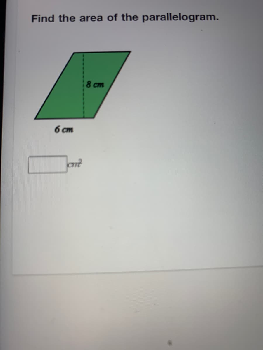 Find the area of the parallelogram.
8 cm
6 cm
