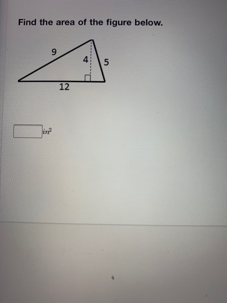 Find the area of the figure below.
9.
12
in
