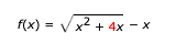 f(x) = V x2 + 4x - x
