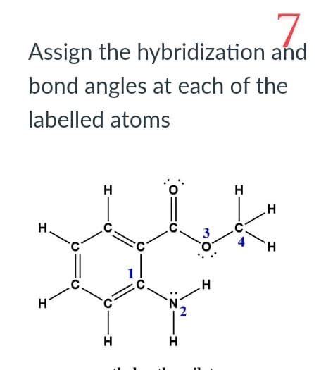 7.
Assign the hybridization and
bond angles at each of the
labelled atoms
H
H
H
H
H
H
H
10
H
H