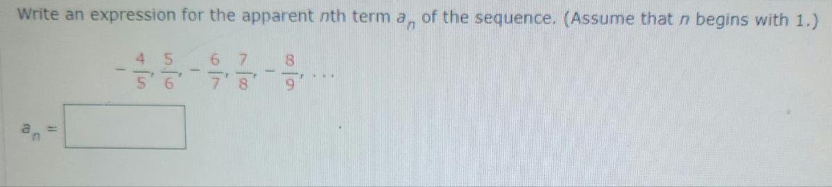 Write an expression for the apparent nth term a, of the sequence. (Assume that n begins with 1.)
ro
11
4 5
4/5
5/6
86
6 7
T
6000