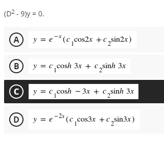(D2 - 9)y = 0.
A y = e(c,cos2x +c,sin2x)
B y = c,cosh 3x + c,sinh 3x
© y = c,cosh – 3x + c,sinh 3x
Czsinh
D
y = e-2* (c,cos3x +c,sin3x)
