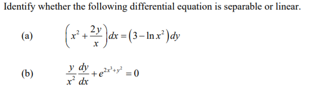 Identify whether the following differential equation is separable or linear.
2y
x' +-
Jax=(3- Inx² )dy
(a)
y dy +e*»*
x dx
o =0
(b)
