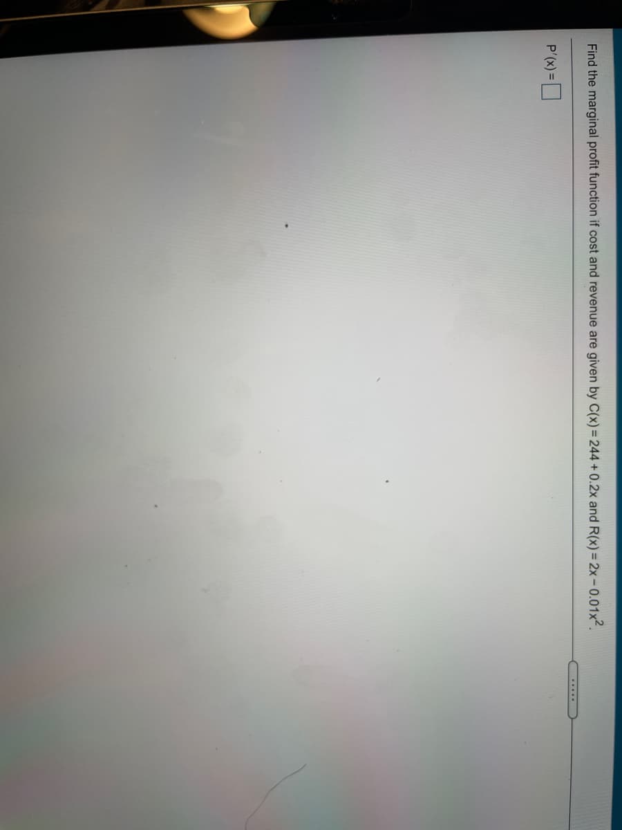 Find the marginal profit function if cost and revenue are given by C(x) = 244 + 0.2x and R(x) = 2x - 0.01x2.
.....
P'(x) =

