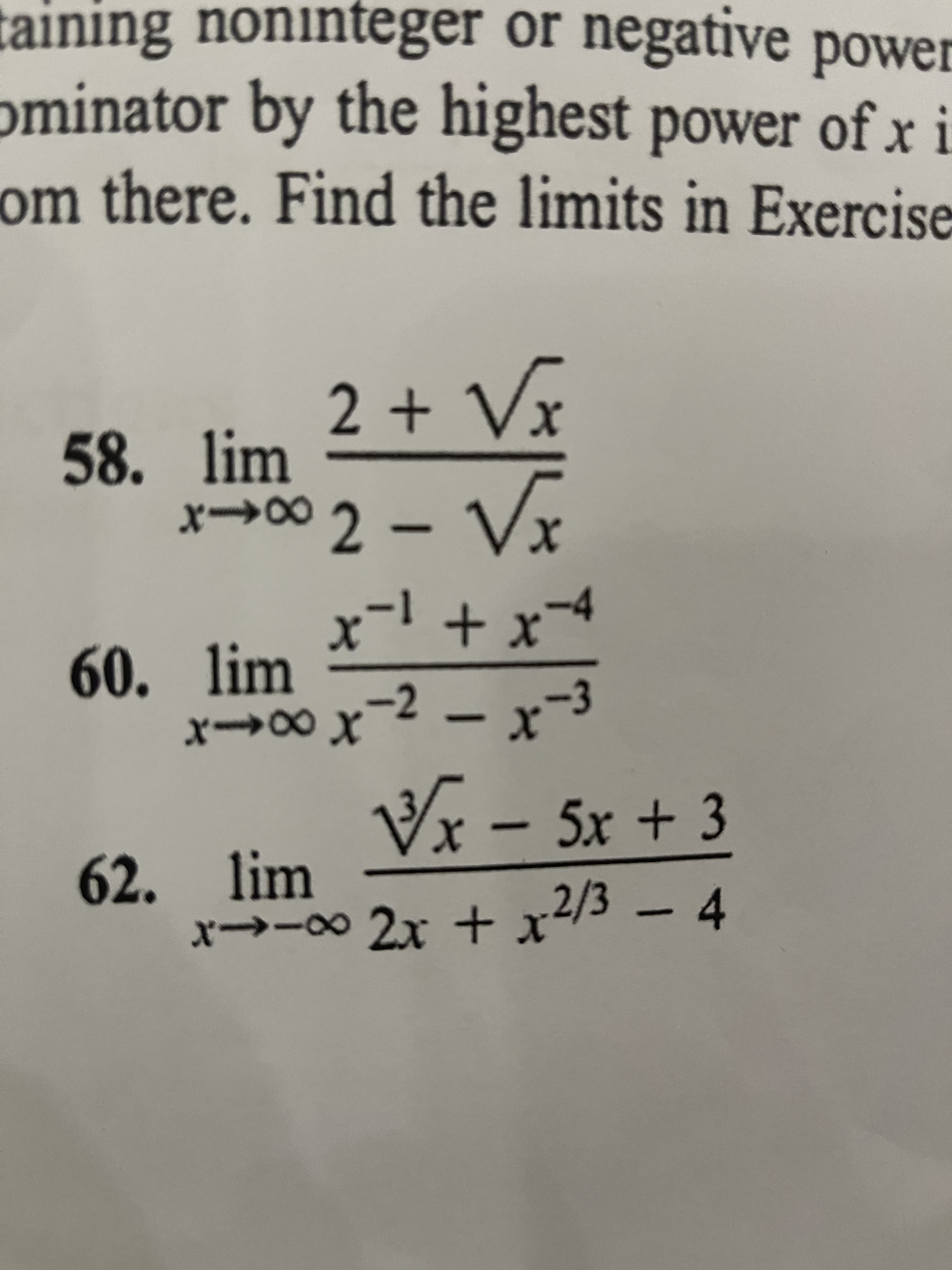 taining noninteger or negative power
ominator by the highest power of x i
om there. Find the limits in Exercise
om
+
2.
58. lim
x→∞2 - Vx
1-
60. lim
-2
3.
Vx –
5x+3
62. lim
x→-∞2x + x2/3 - 4
