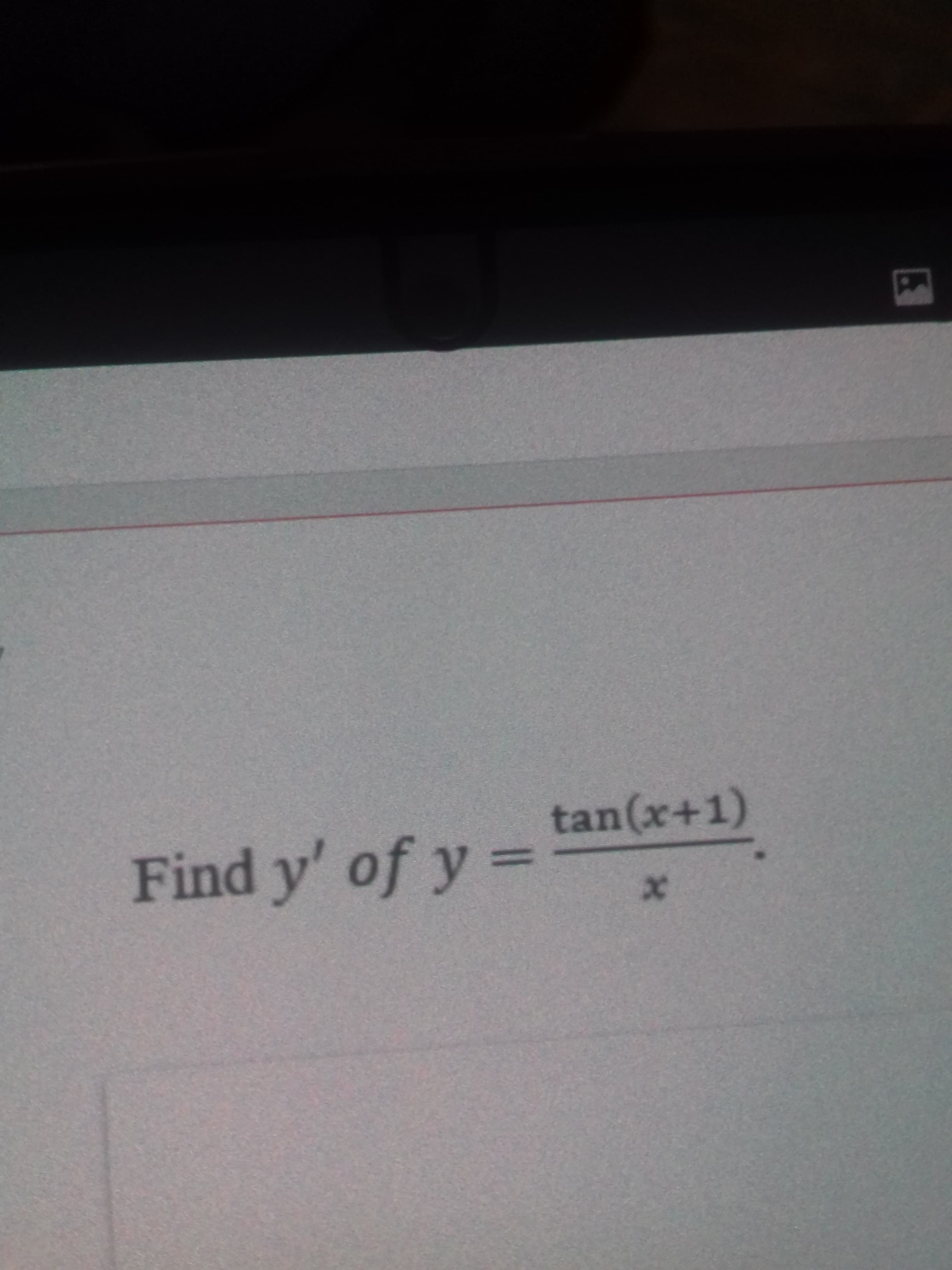 Find y' of y =
tan(x+1)
%3D
