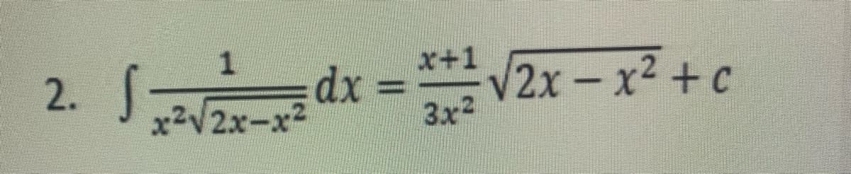 2. S
1
x²√2x-x²
dx=
www
x+1
3x²
√2x-x² + c