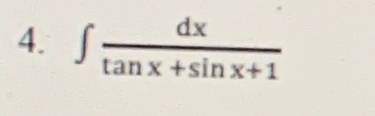 dx
4.
tan x +sin x+1
