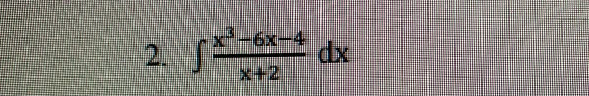 x²-6x-4
2. S
dx
x+2
