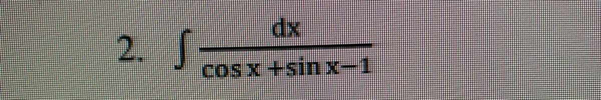 2. S
cos x +sin x-1
