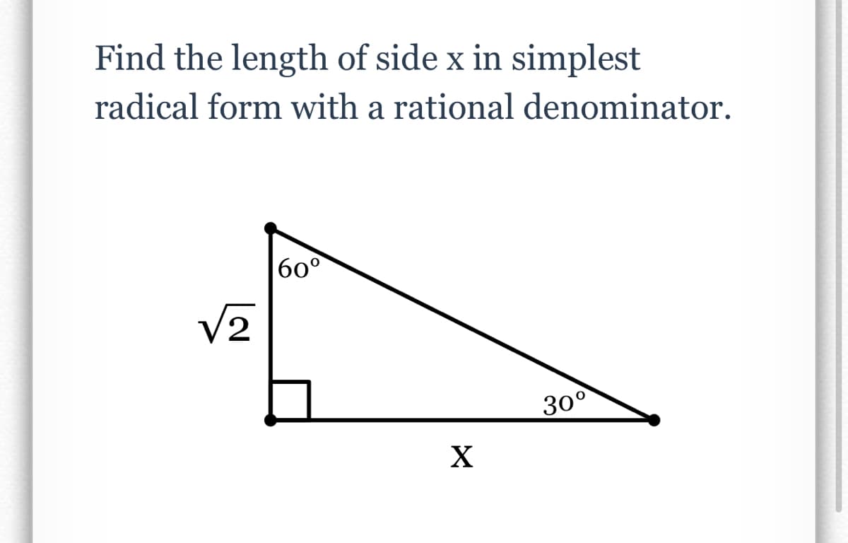 Find the length of side x in simplest
radical form with a rational denominator.
60°
V2
30°
X

