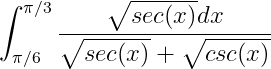 T/3
V sec(x)dx
7/6 y sec(x) + Vcsc(x)
