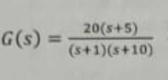 G(s)
20(s+5)
(s+1)(s+10)