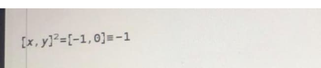[x, y]²=[-1,0]=-1
