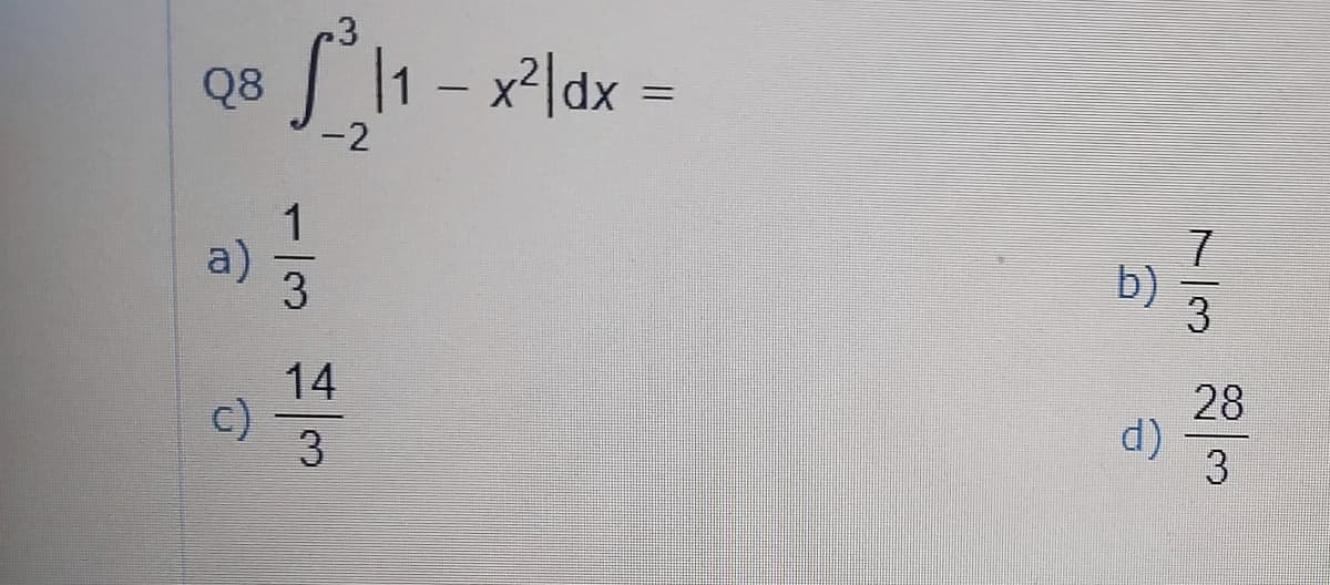 Q8
-2
Sl1-xldx =
|
1
a)
b)
14
c)
3
28
d)
3
7/3
