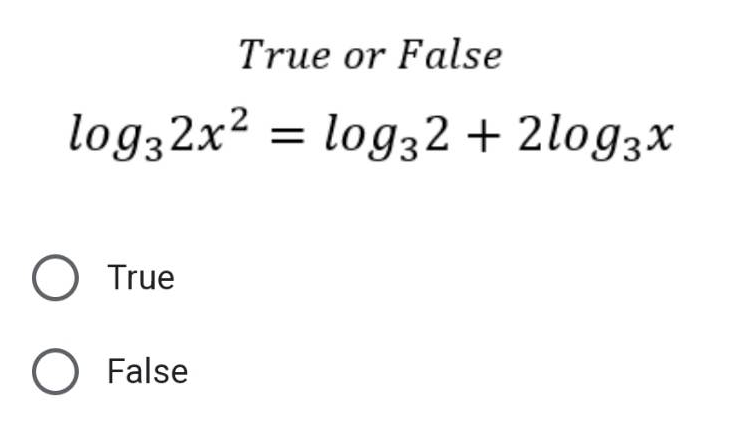 True or False
log32x² = log32 + 2log3x
O True
O False